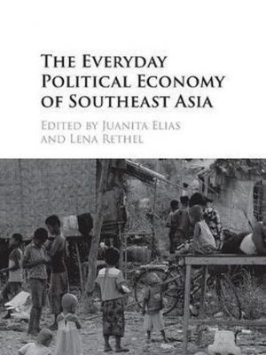 The Everyday Political Economy of Southeast Asia