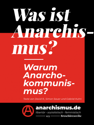 Was ist Anarchismus? & Was ist Anarchismus? - Warum Anarchokommunismus? & Warum Anarchokommunismus?