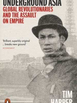Underground Asia : Global Revolutionaries and the Assault on Empire (paperback)