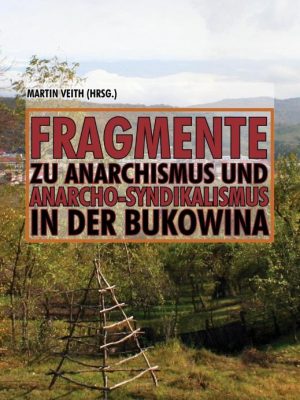 Fragmente zu Anarchismus und Anarcho-Syndikalismus in der Bukowina