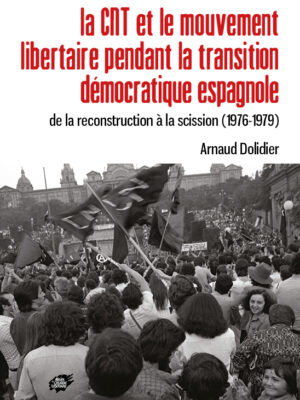 La CNT et le mouvement libertaire pendant la transition démocratique espagnole