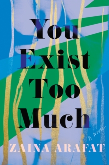 You Exist Too Much : A Novel