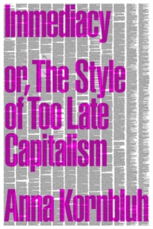 Immediacy or The Style of Too Late Capitalism