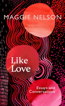 Like love - Essays and conversations (hardcover)