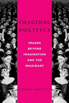 Imaginal Politics : Images Beyond Imagination